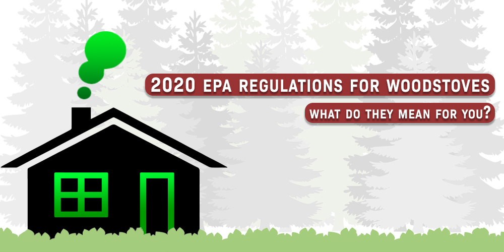 2020 EPA Regulations For Wood Stoves