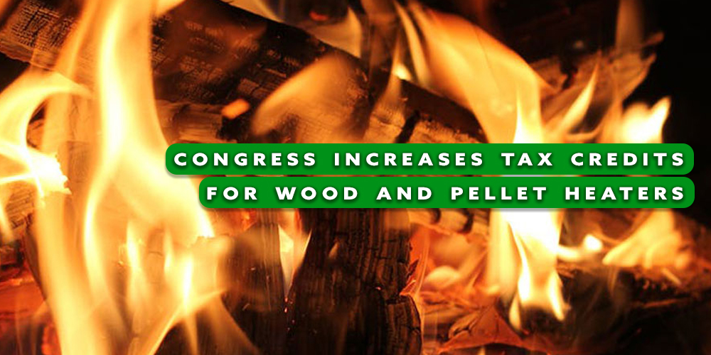 Congress Increases Tax Credits For Wood and Pellet Heaters